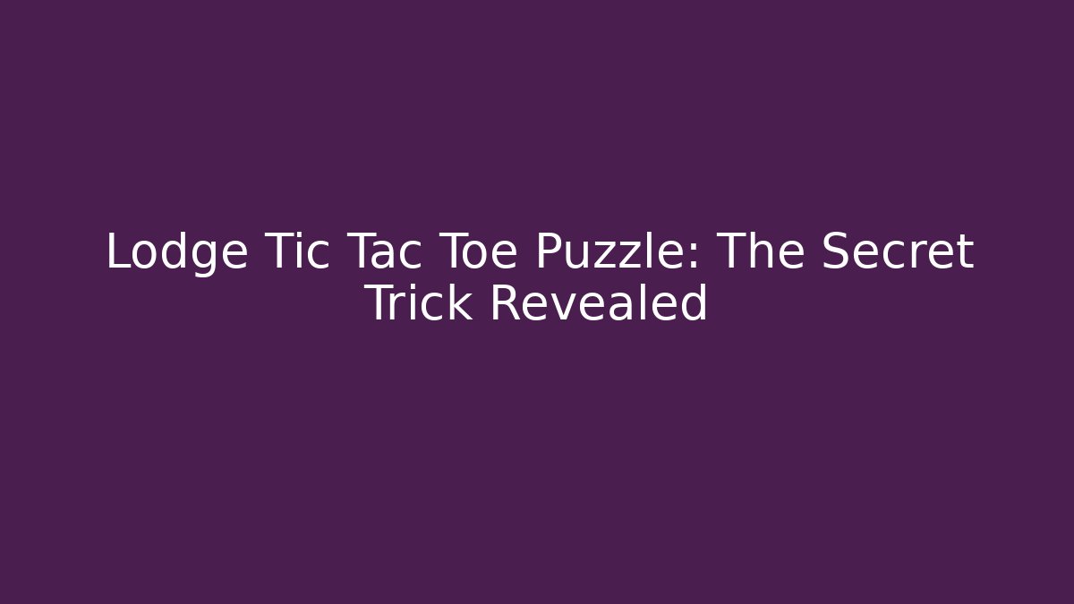 Lodge Tic Tac Toe Puzzle: The Secret Trick Revealed