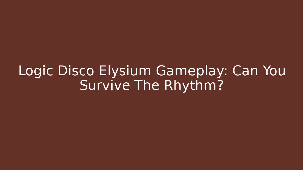 Logic Disco Elysium Gameplay: Can You Survive The Rhythm? - Create More Assets