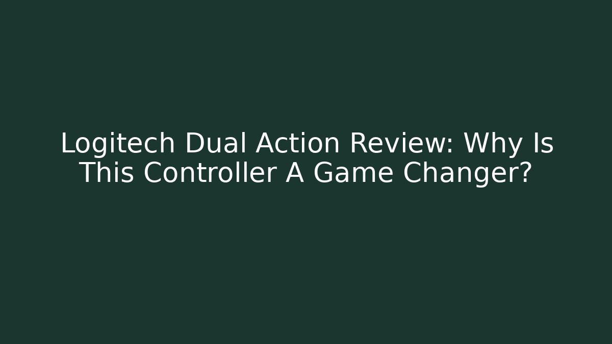 Logitech Dual Action Review: Why Is This Controller A Game Changer? - Create More Assets