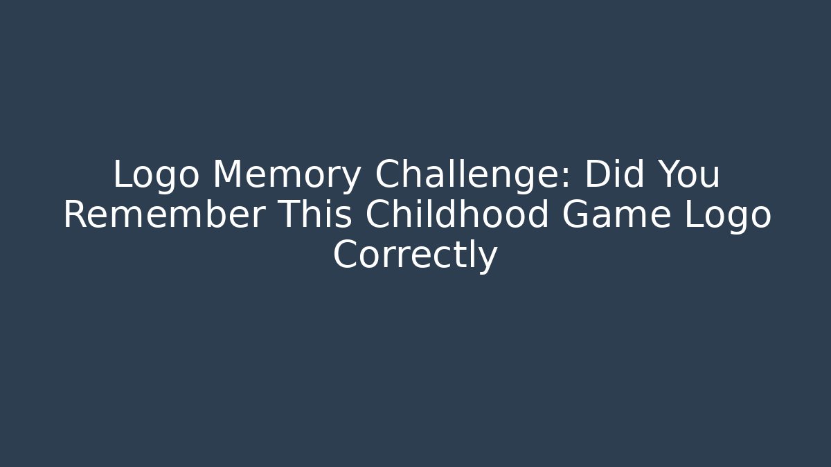 Logo Memory Challenge: Did You Remember This Childhood Game Logo Correctly