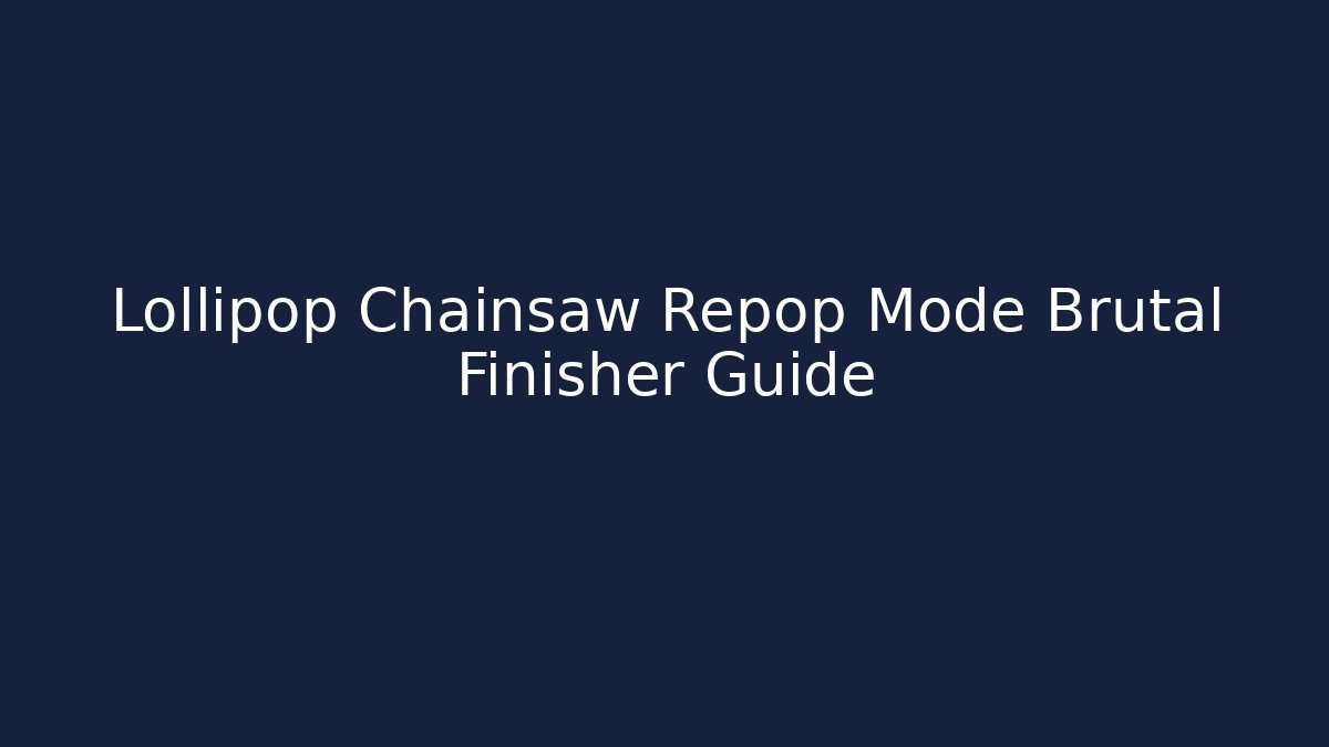 Lollipop Chainsaw Repop Mode Brutal Finisher Guide