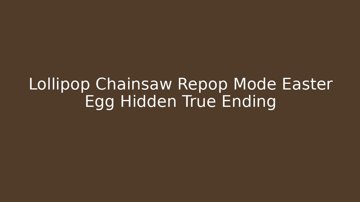 Lollipop Chainsaw Repop Mode Easter Egg Hidden True Ending