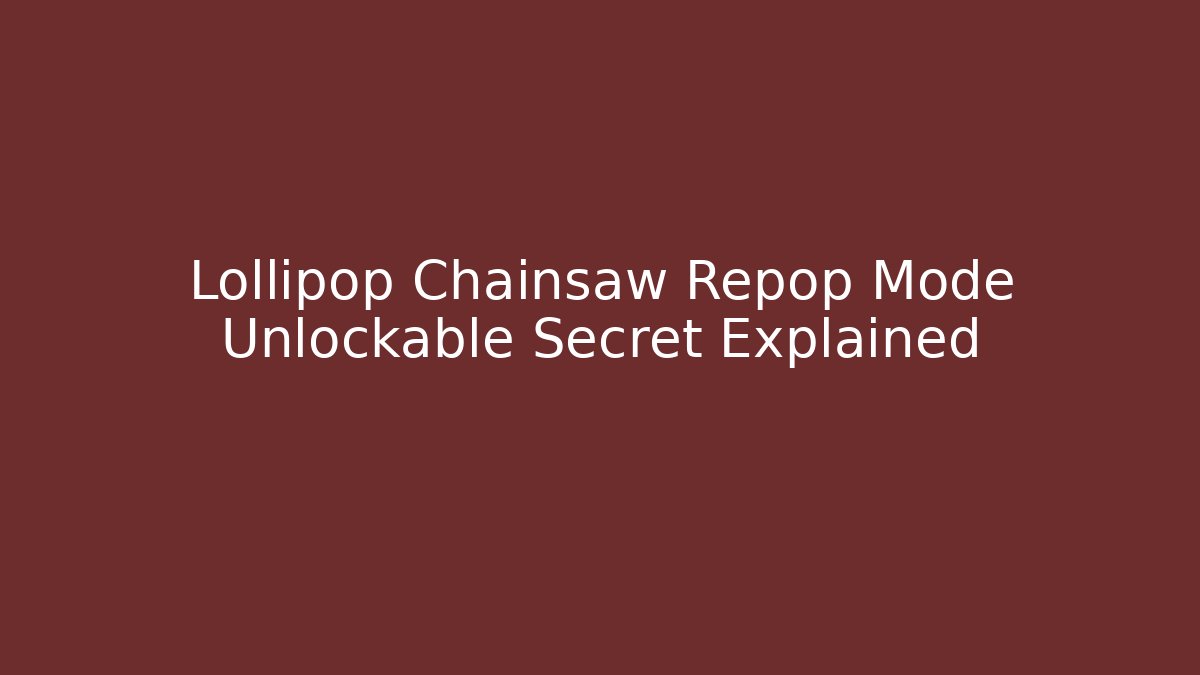Lollipop Chainsaw Repop Mode Unlockable Secret Explained