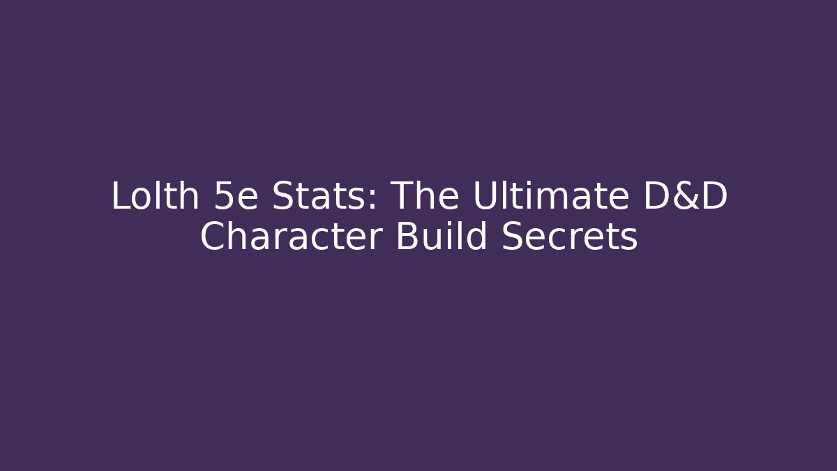 Lolth 5e Stats: The Ultimate D&D Character Build Secrets