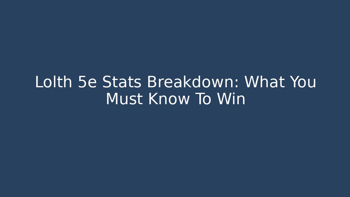 Lolth 5e Stats Breakdown: What You Must Know To Win