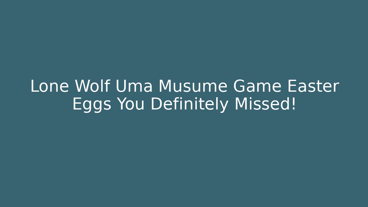 Lone Wolf Uma Musume Game Easter Eggs You Definitely Missed!