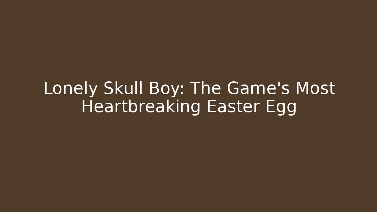 Lonely Skull Boy: The Game's Most Heartbreaking Easter Egg