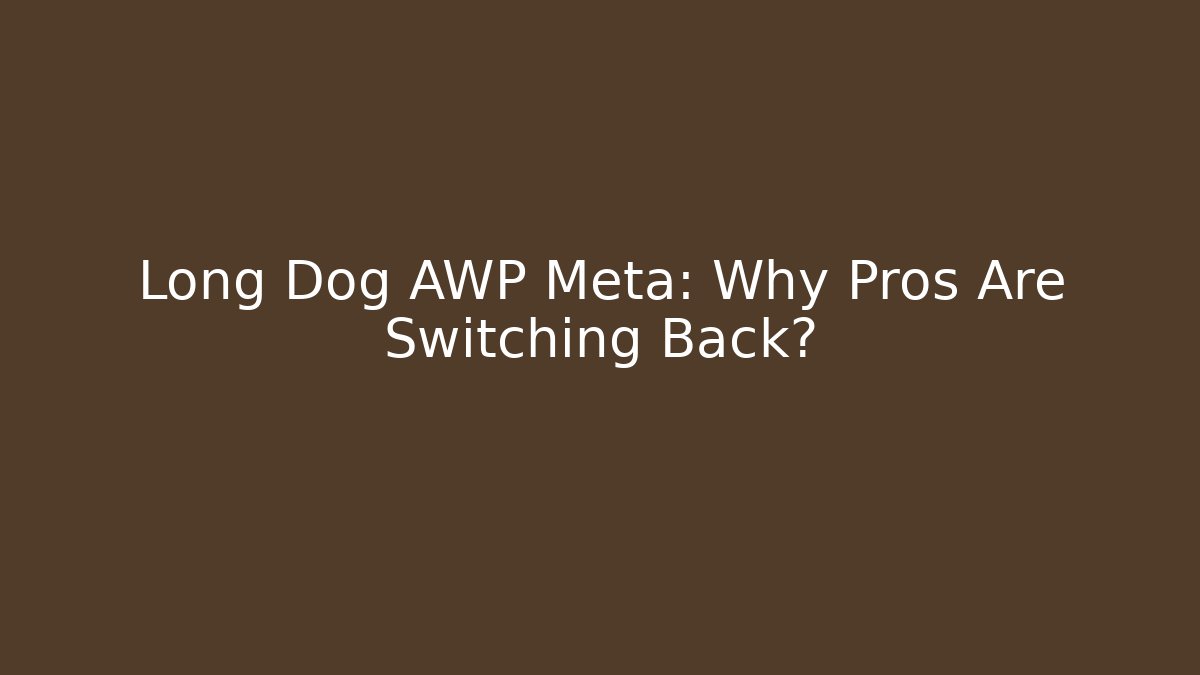 Long Dog AWP Meta: Why Pros Are Switching Back?