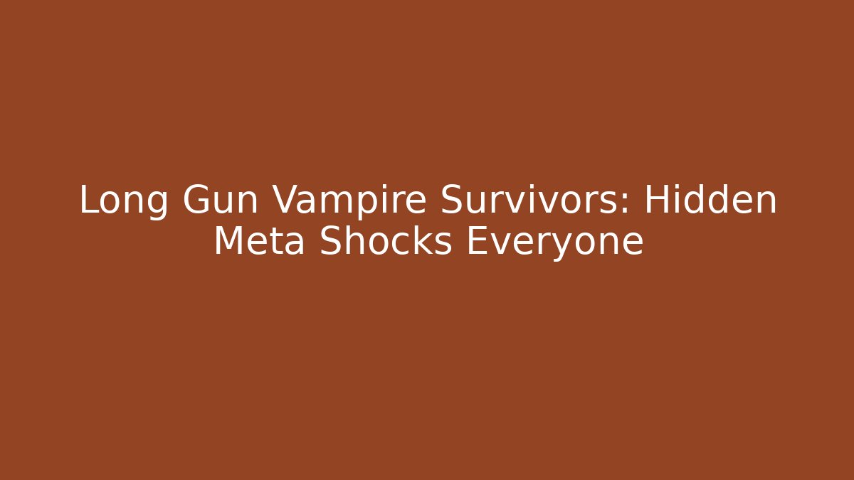 Long Gun Vampire Survivors: Hidden Meta Shocks Everyone