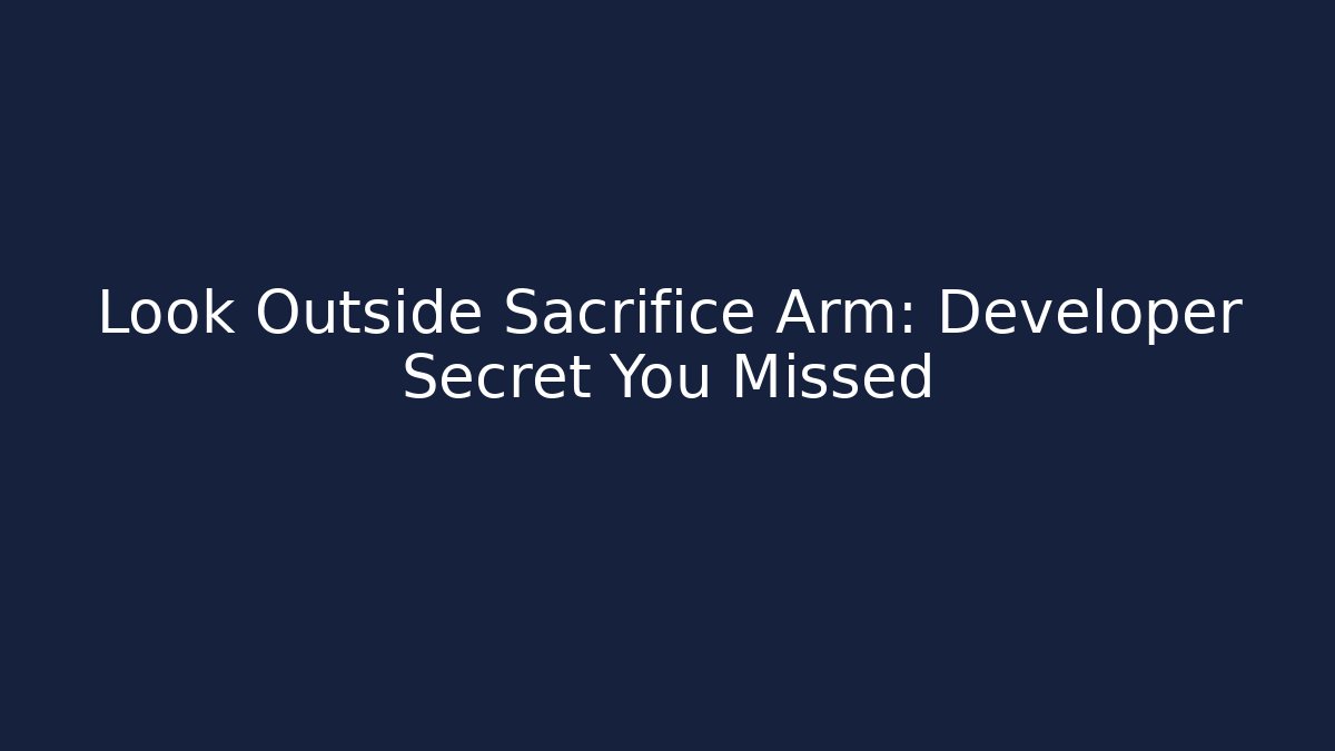 Look Outside Sacrifice Arm: Developer Secret You Missed