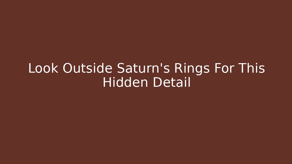 Look Outside Saturn's Rings For This Hidden Detail