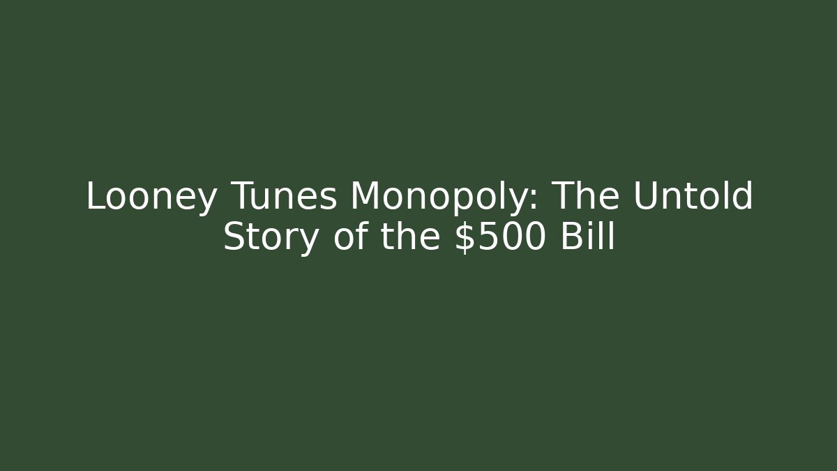 Looney Tunes Monopoly: The Untold Story of the $500 Bill