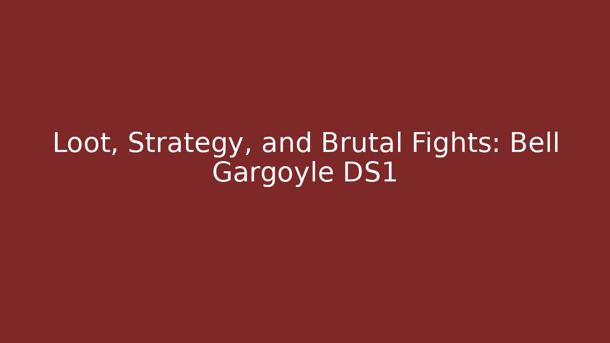 Loot, Strategy, and Brutal Fights: Bell Gargoyle DS1