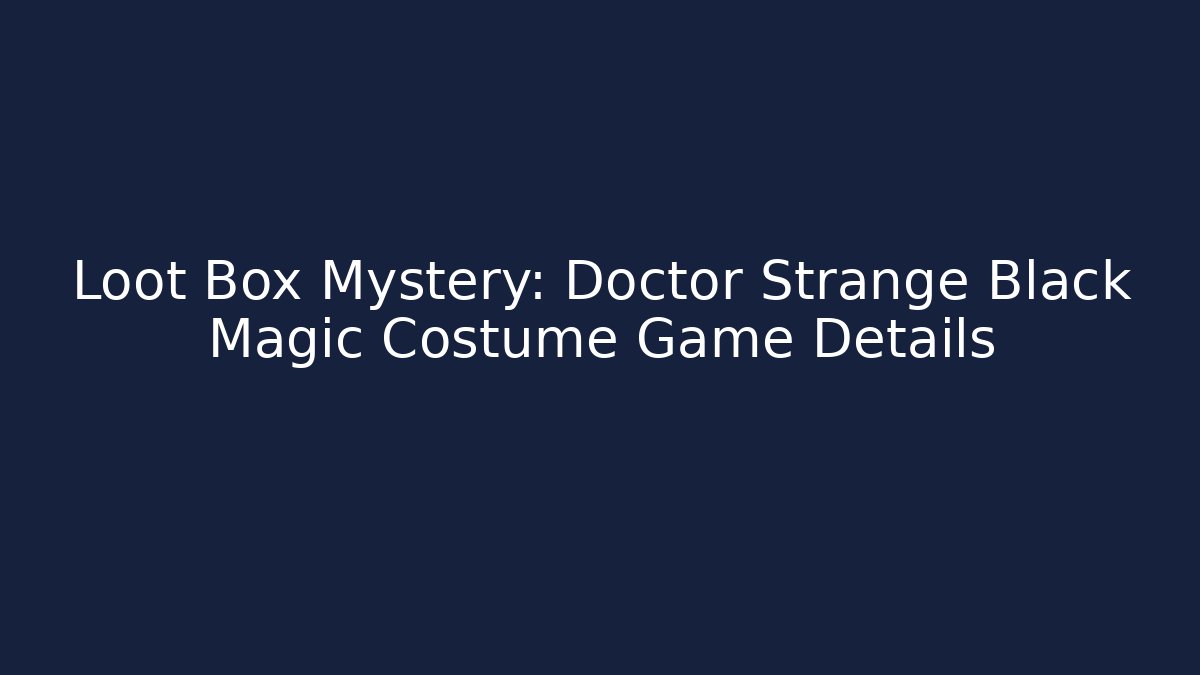 Loot Box Mystery: Doctor Strange Black Magic Costume Game Details