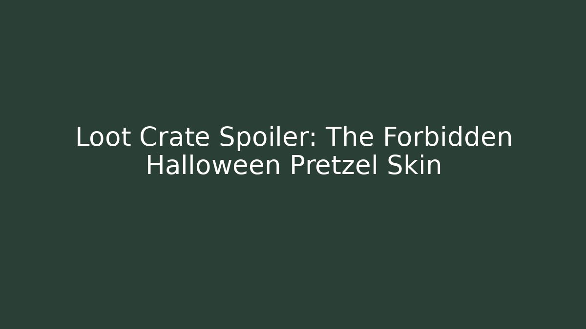 Loot Crate Spoiler: The Forbidden Halloween Pretzel Skin