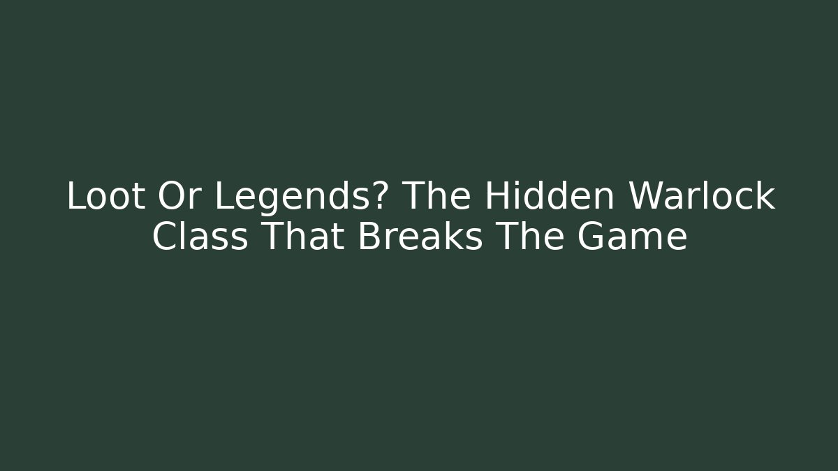 Loot Or Legends? The Hidden Warlock Class That Breaks The Game