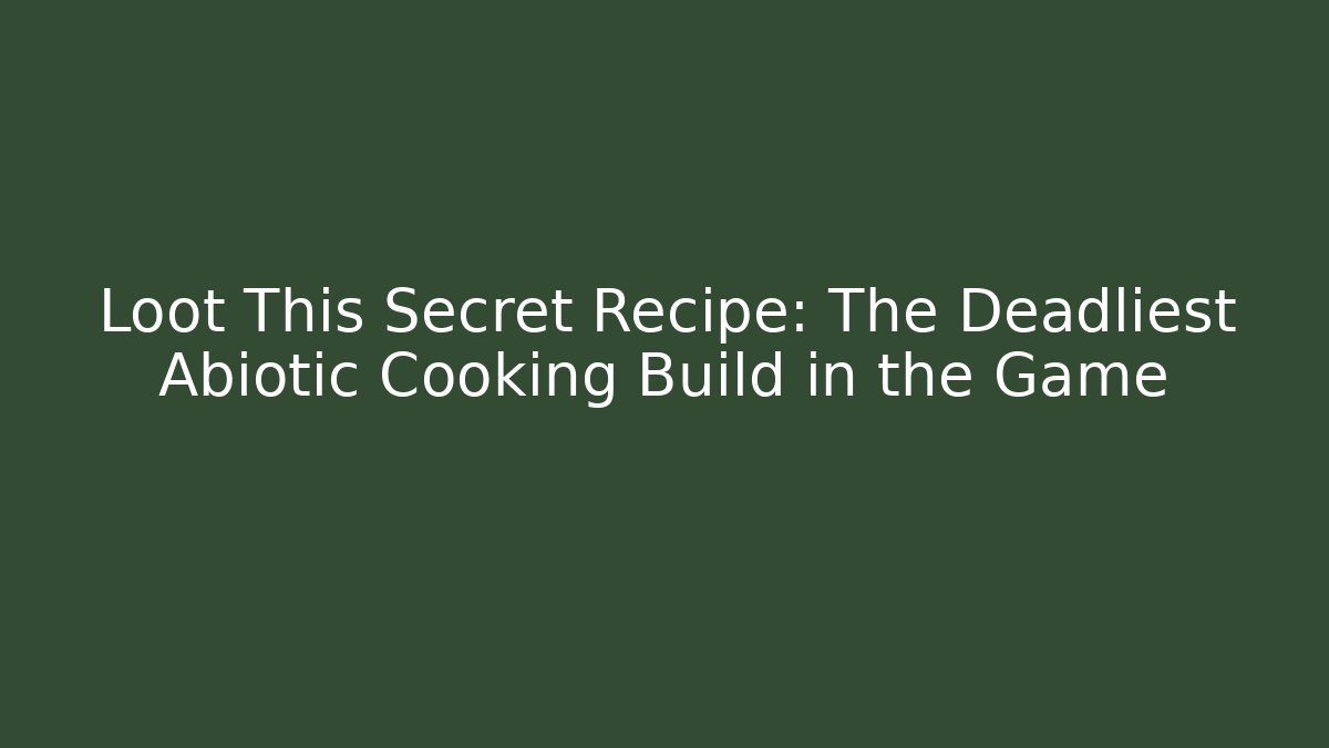 Loot This Secret Recipe: The Deadliest Abiotic Cooking Build in the Game