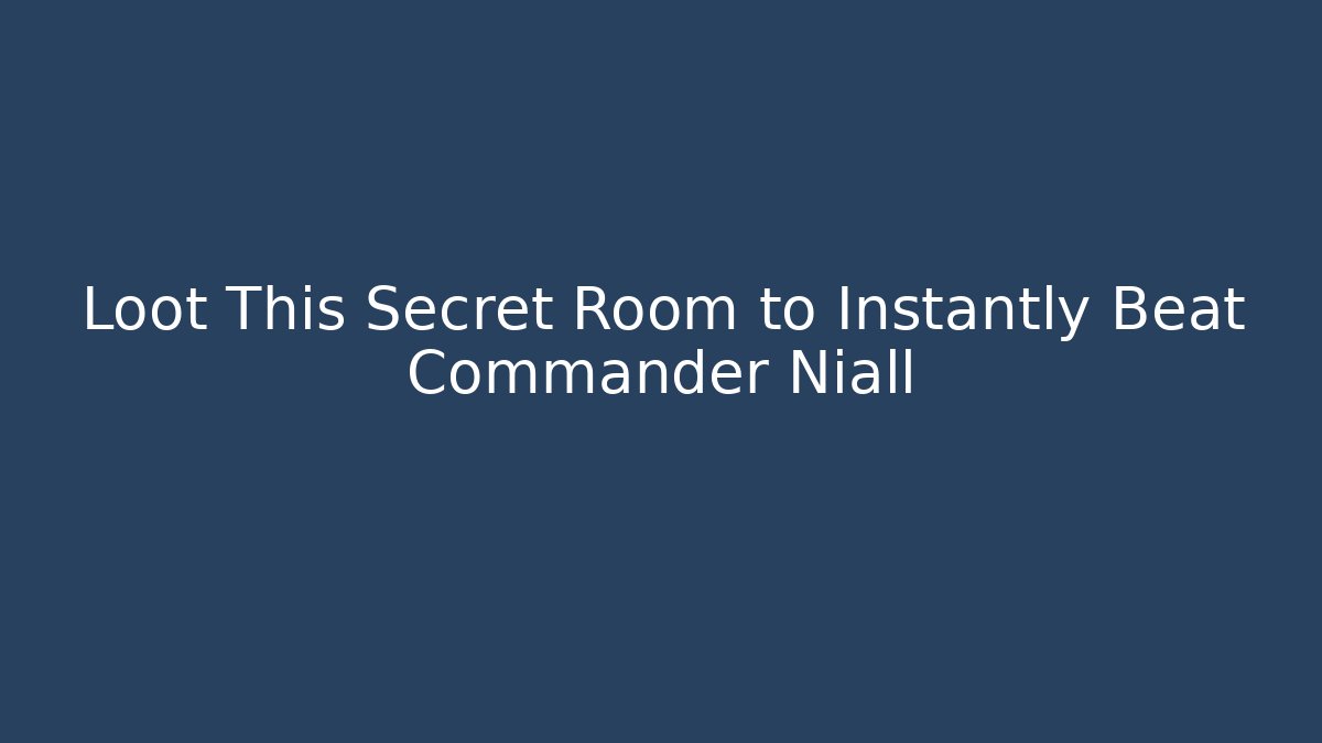 Loot This Secret Room to Instantly Beat Commander Niall