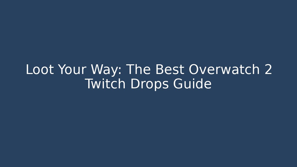 Loot Your Way: The Best Overwatch 2 Twitch Drops Guide