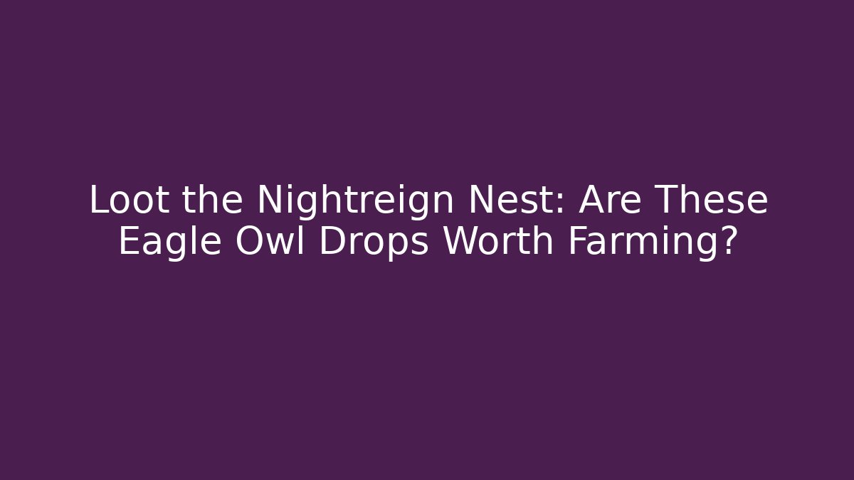 Loot the Nightreign Nest: Are These Eagle Owl Drops Worth Farming?