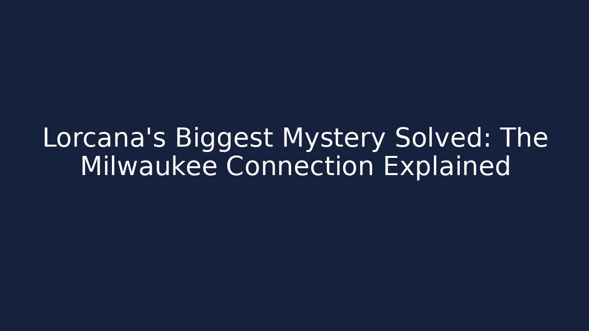 Lorcana's Biggest Mystery Solved: The Milwaukee Connection Explained