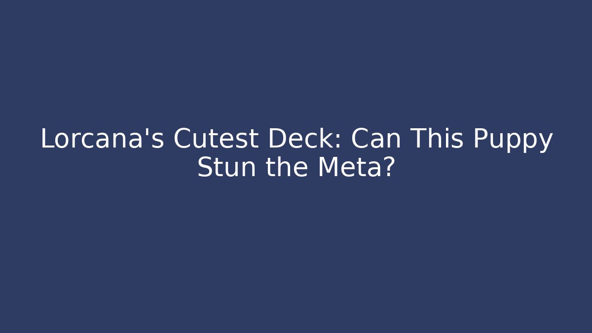 Lorcana's Cutest Deck: Can This Puppy Stun the Meta?