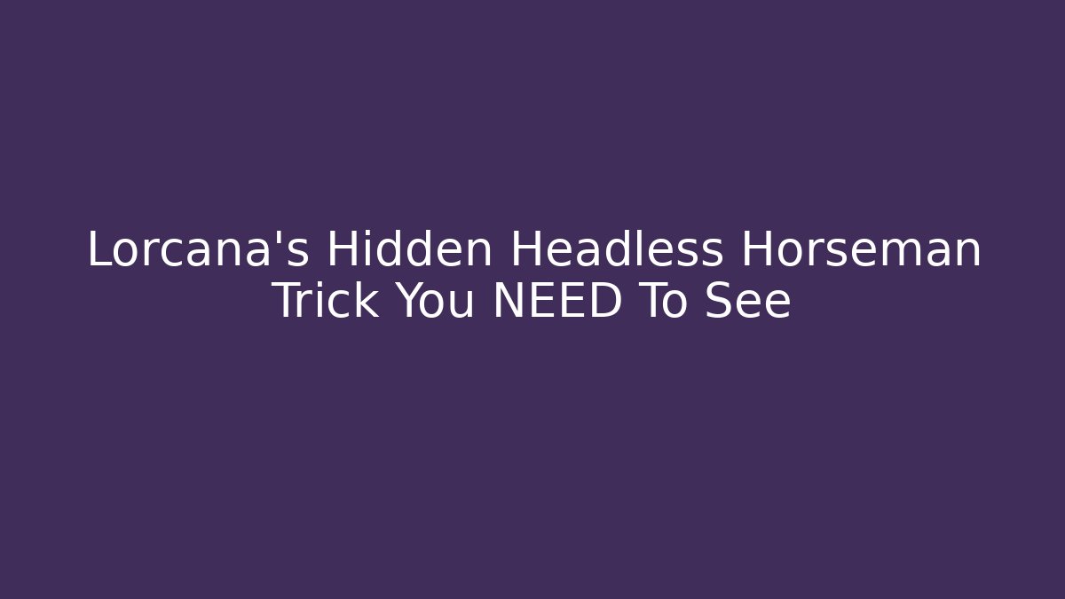 Lorcana's Hidden Headless Horseman Trick You NEED To See