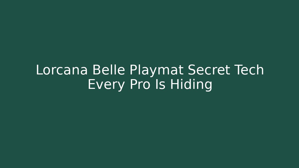 Lorcana Belle Playmat Secret Tech Every Pro Is Hiding