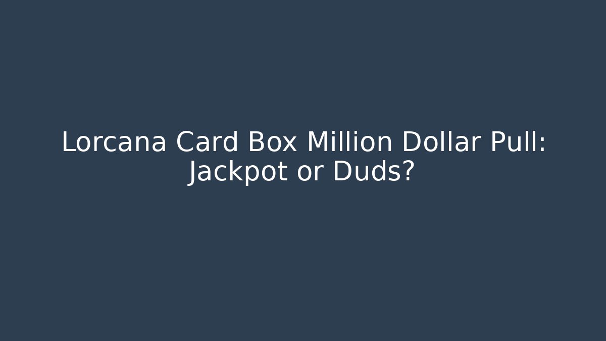 Lorcana Card Box Million Dollar Pull: Jackpot or Duds?