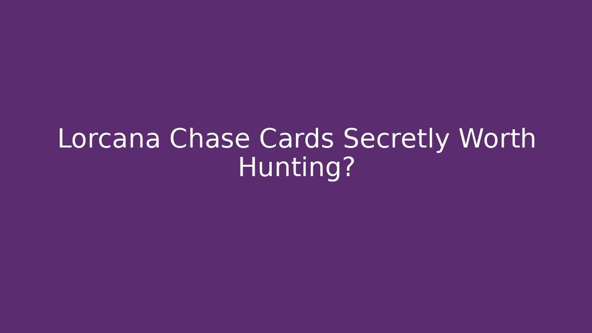 Lorcana Chase Cards Secretly Worth Hunting?