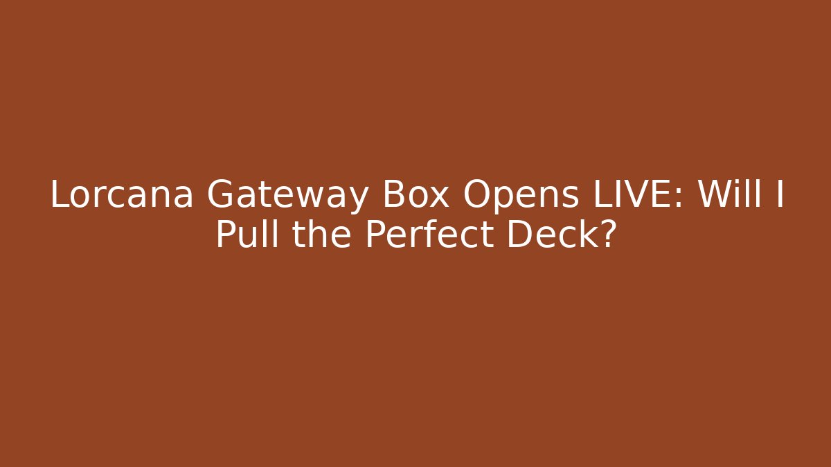 Lorcana Gateway Box Opens LIVE: Will I Pull the Perfect Deck? - Create More Assets