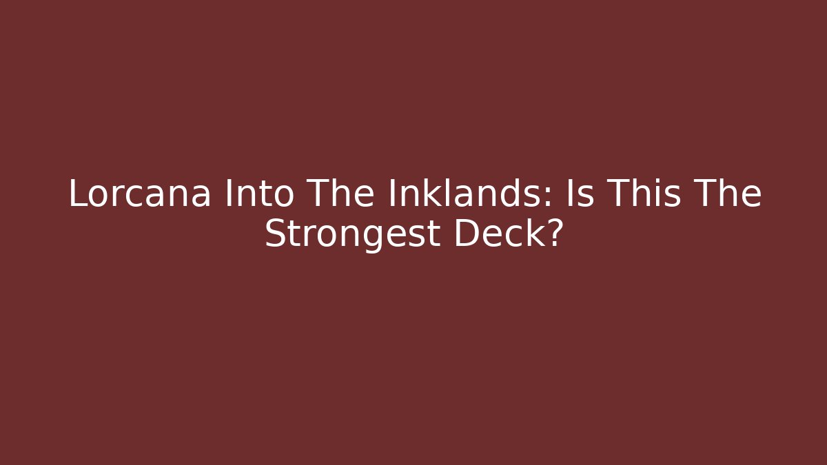Lorcana Into The Inklands: Is This The Strongest Deck?