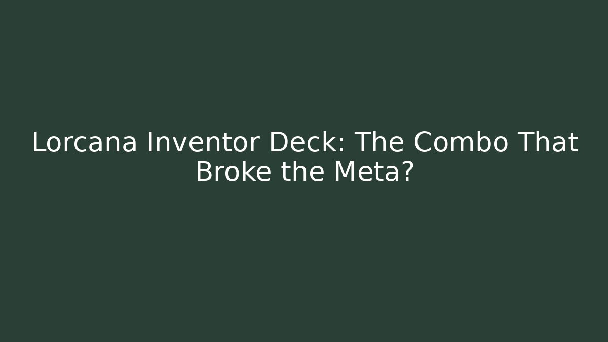 Lorcana Inventor Deck: The Combo That Broke the Meta?