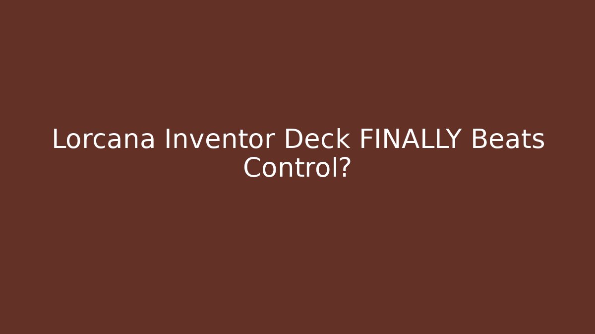 Lorcana Inventor Deck FINALLY Beats Control?