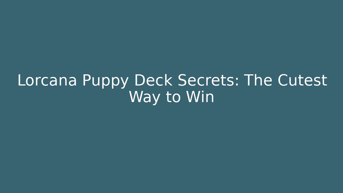 Lorcana Puppy Deck Secrets: The Cutest Way to Win