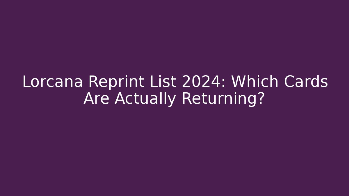 Lorcana Reprint List 2024: Which Cards Are Actually Returning? - Create More Assets