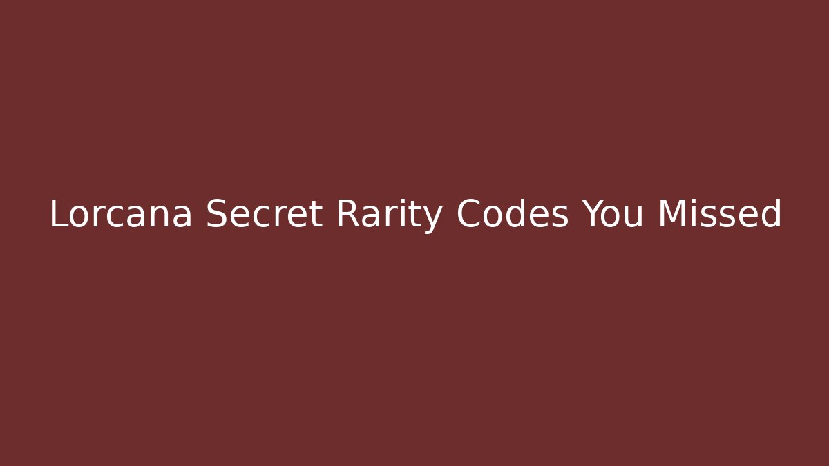 Lorcana Secret Rarity Codes You Missed - Create More Assets