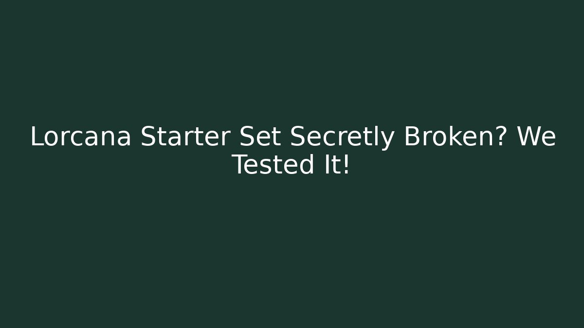Lorcana Starter Set Secretly Broken? We Tested It!
