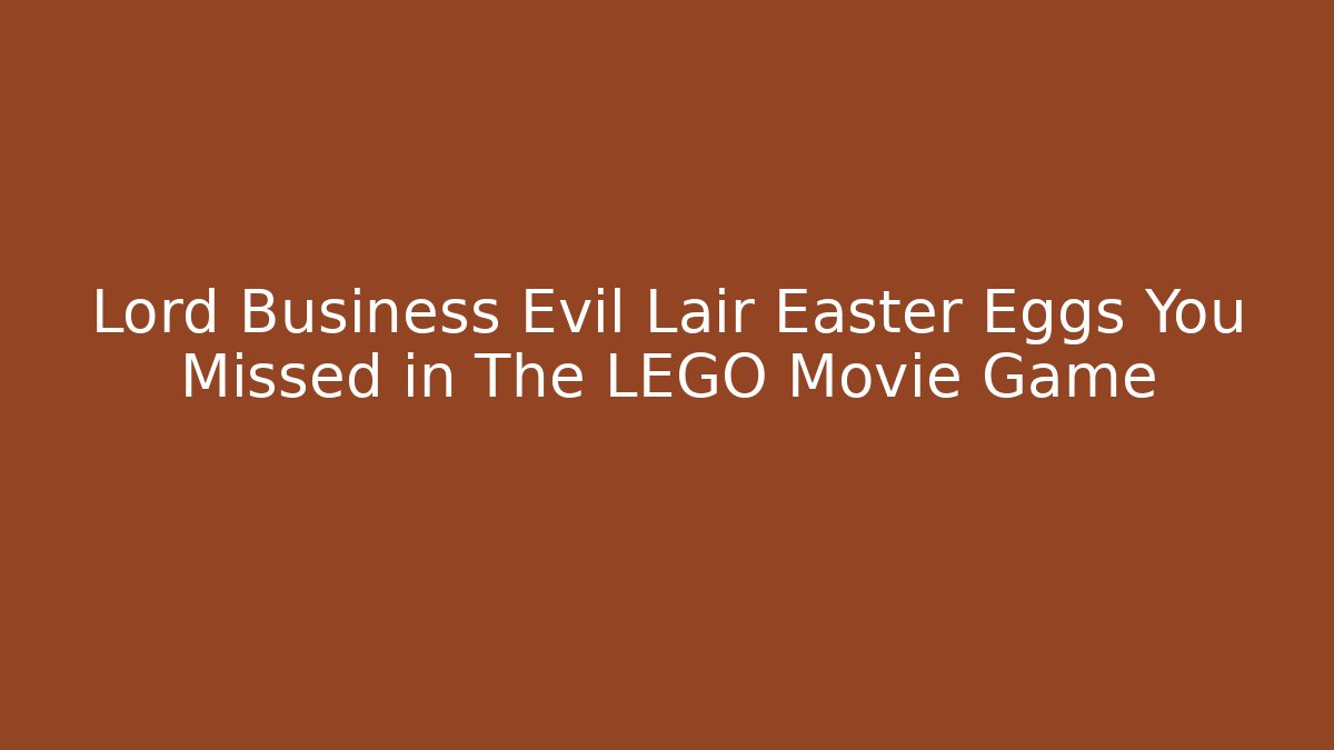 Lord Business Evil Lair Easter Eggs You Missed in The LEGO Movie Game