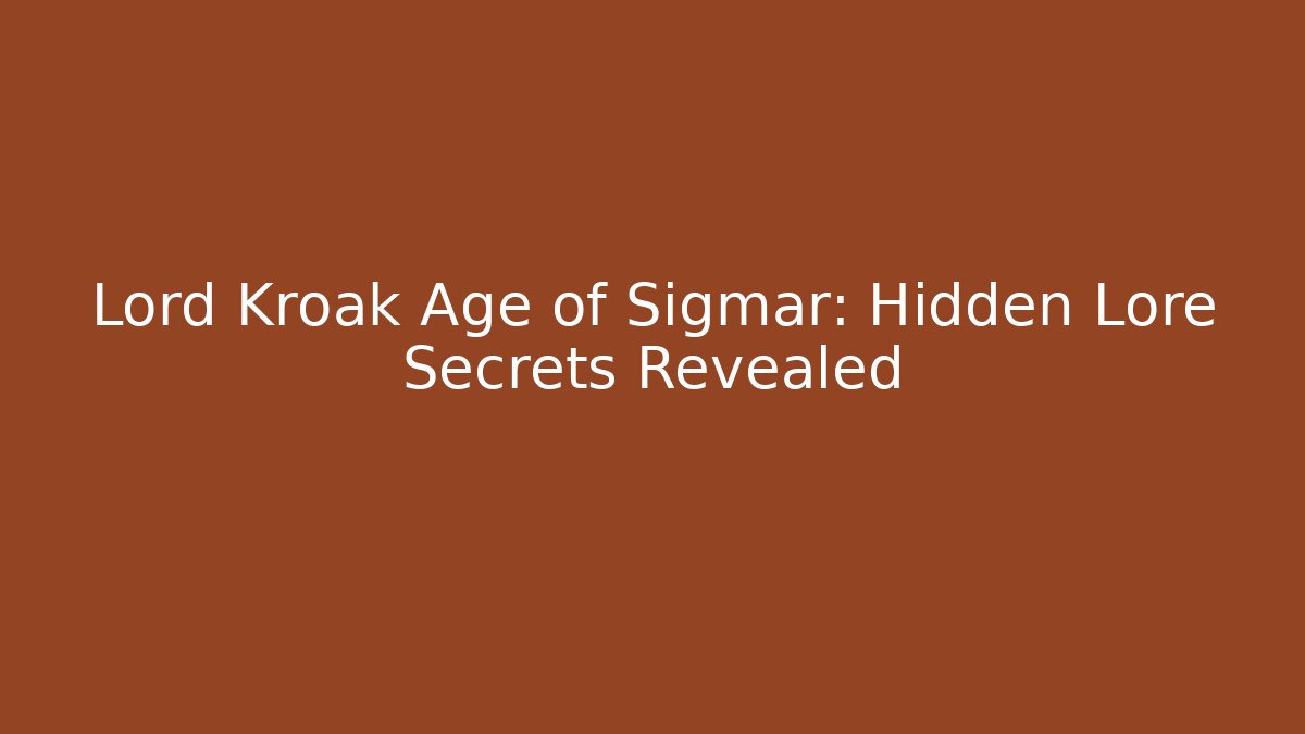 Lord Kroak Age of Sigmar: Hidden Lore Secrets Revealed