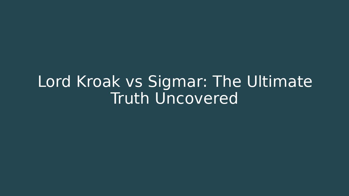 Lord Kroak vs Sigmar: The Ultimate Truth Uncovered