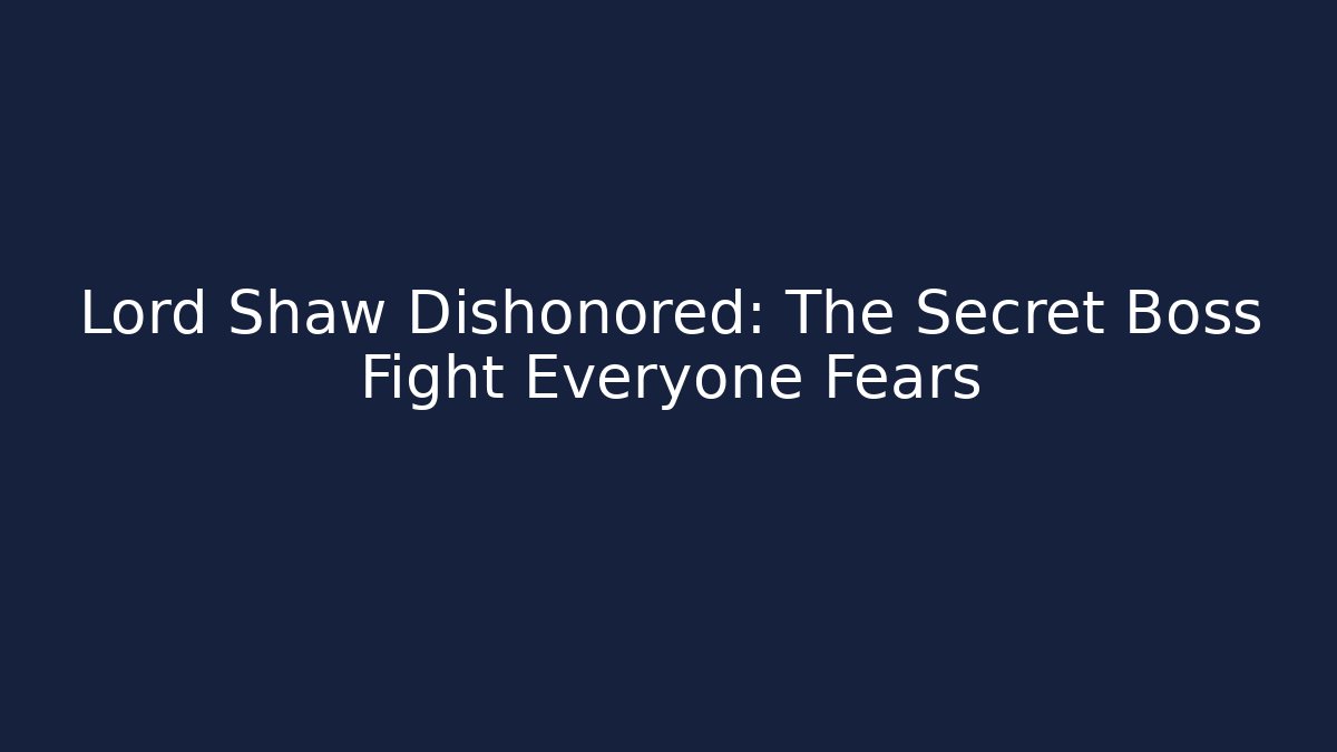 Lord Shaw Dishonored: The Secret Boss Fight Everyone Fears