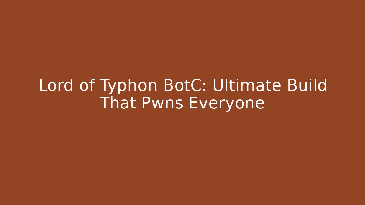 Lord of Typhon BotC: Ultimate Build That Pwns Everyone