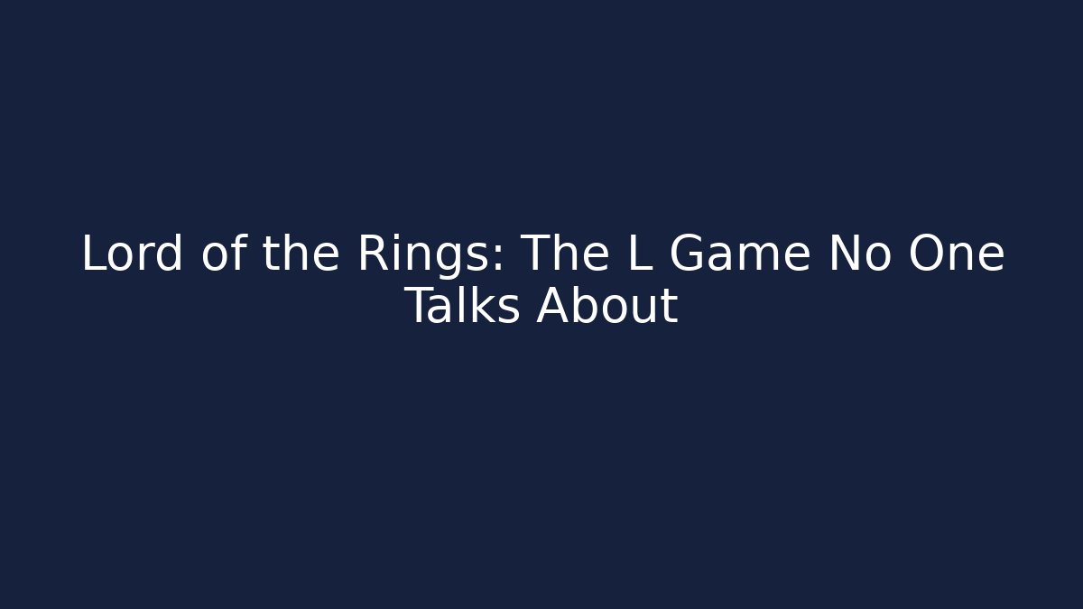 Lord of the Rings: The L Game No One Talks About
