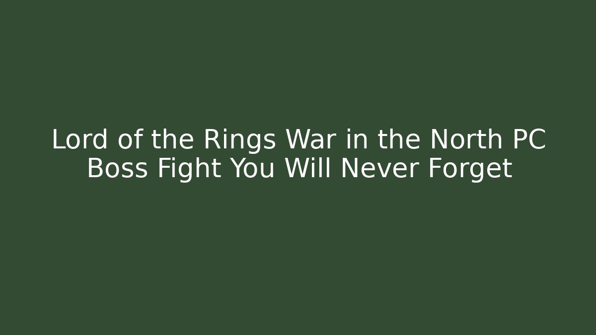 Lord of the Rings War in the North PC Boss Fight You Will Never Forget