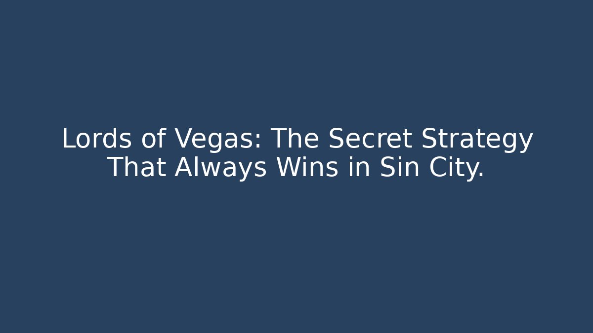 Lords of Vegas: The Secret Strategy That Always Wins in Sin City.