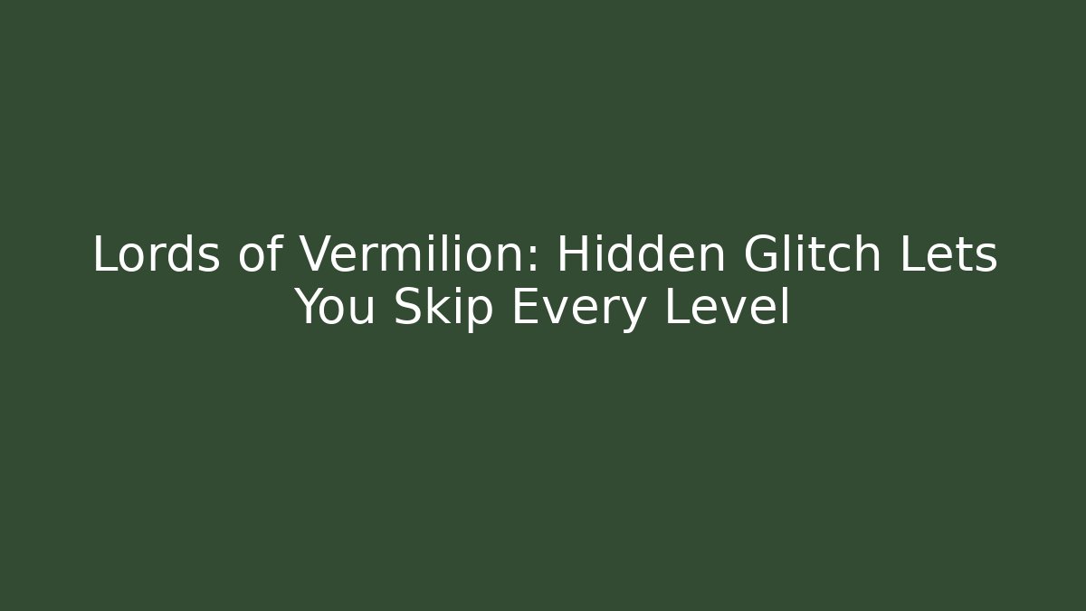 Lords of Vermilion: Hidden Glitch Lets You Skip Every Level
