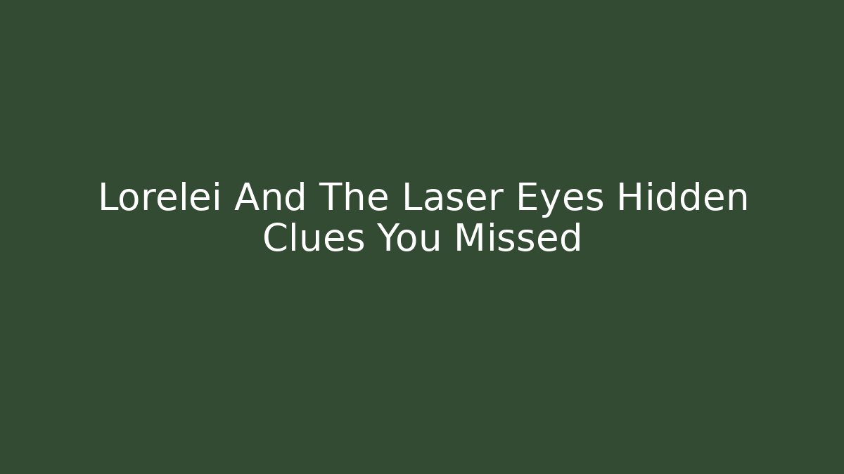 Lorelei And The Laser Eyes Hidden Clues You Missed