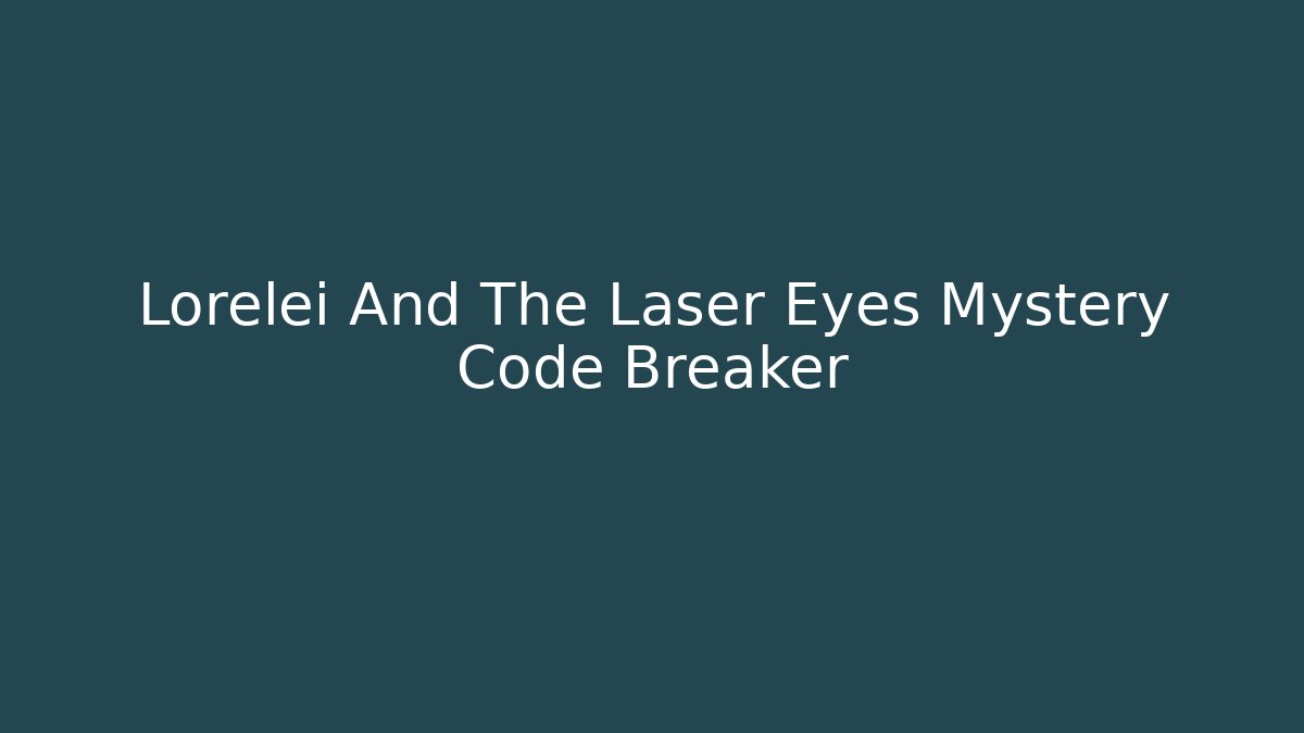 Lorelei And The Laser Eyes Mystery Code Breaker