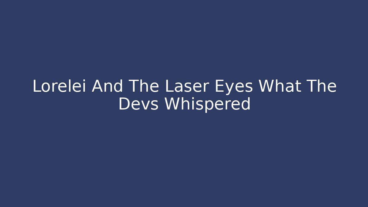 Lorelei And The Laser Eyes What The Devs Whispered
